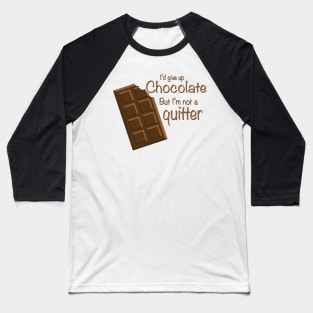 I'd give up Chocolate but i'm not a quitter Baseball T-Shirt